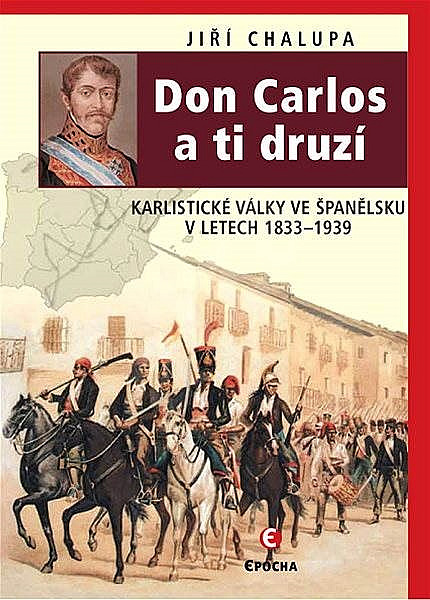 Don Carlos a ti druzí: Karlistické války ve Španělsku v letech 1833–1939