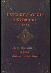 Ústecký sborník historický - Gotické umění a jeho historické souvislosti I