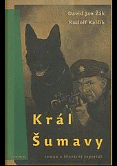 Král Šumavy (román a literární reportáž)