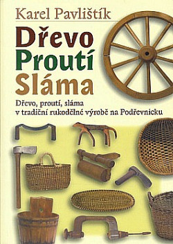 Dřevo, proutí, sláma v tradiční rukodělné výrobě na Podřevnicku