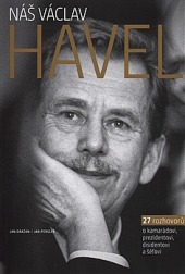 Náš Václav Havel 27 rozhovorů o kamarádovi, prezidentovi, disidentovi a šéfovi