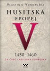 Husitská epopej V.: 1450–1460.  Za časů Ladislava Pohrobka