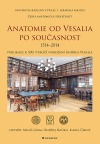 Anatomie od Vesalia po současnost (1514-2014): Publikace k 500. výročí narození Andrea Vesalia