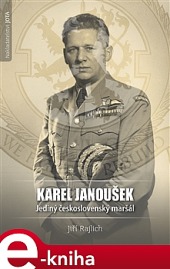 Karel Janoušek. Jediný československý maršál