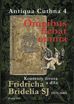 Omnibus fiebat omnia. Kontexty života a díla Fridricha Bridelia SJ (1619-1680)