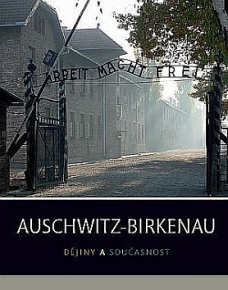 Auschwitz - Birkenau Dějiny a současnost