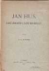 Jan Hus. Naše obrození a naše reformace.