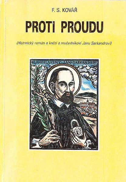 Proti proudu - historický román [o knězi a mučedníkovi Janu Sarkandrovi]