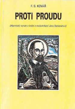Proti proudu - historický román [o knězi a mučedníkovi Janu Sarkandrovi]