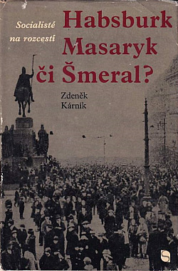 Socialisté na rozcestí: Habsburk, Masaryk či Šmeral?