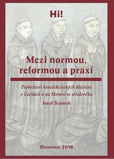 Mezi normou, reformou a praxí: Proboštství benediktinských klášterů v Čechách a na Moravě ve středověku