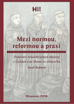 Mezi normou, reformou a praxí: Proboštství benediktinských klášterů v Čechách a na Moravě ve středověku