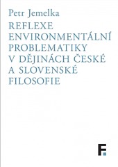 Reflexe environmentální problematiky v dějinách české a slovenské filosofie obálka knihy