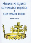 Pátranie po tajných slovenských dejinách a slovenskom duchu