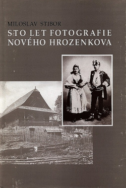 Sto let fotografie Nového Hrozenkova: kapitoly z kulturního dění v obci