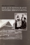 Sto let fotografie Nového Hrozenkova: kapitoly z kulturního dění v obci