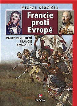Francie proti Evropě: Války revoluční Francie 1792-1802