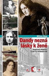 Dandy nezná lásky k ženě – Tragické příběhy z české dekadence