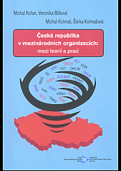 Česká republika v mezinárodních organizacích: mezi teorií a praxí