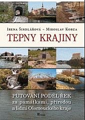 Tepny krajiny : putování podél řek za památkami, přírodou a lidmi Olomouckého kraje