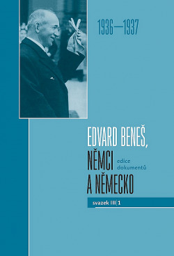 Edvard Beneš, Němci a Německo. Edice dokumentů. Svazek III/1 (1936–1937)