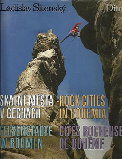 Skalní města v Čechách : Felsenstädte in Böhmen : Rock Cities in Bohemia : Cités rocheuses de Bohême