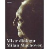 Mistr dialogu Milan Machovec