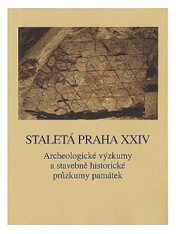 Staletá Praha XXIV - Archeologické výzkumy a stavebněhistorické průzkumy památek