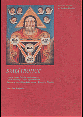Svatá Trojice : učení o Bohu v Trojici a vývoj zobrazení : úcta k Nejsvětější Trojici a poutní místa : katalog ze sbírek Slováckéh