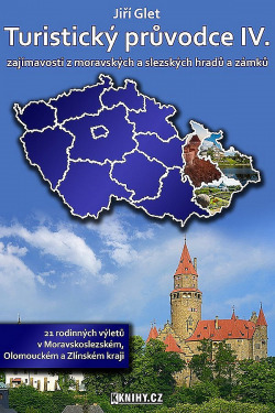 Turistický průvodce IV. zajímavosti z moravských a slezských hradů a zámků