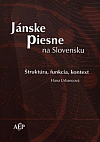 Jánske piesne na Slovensku (Štruktúra, funkcia, kontext)