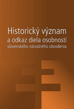 Historický význam a odkaz diela osobností slovenského národného obrodenia