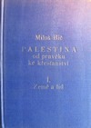 Palestina od pravěku ke křesťanství I. - Země a lid