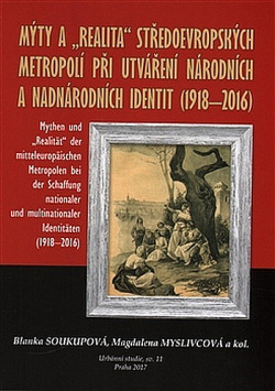 Mýty a "realita" středoevropských metropolí při utváření národních a nadnárodních identit (1918-2016)
