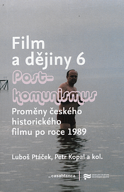 Film a dějiny 6 - Postkomunismus: proměny českého historického filmu po roce 1989 obálka knihy