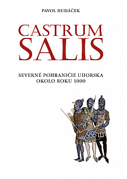 Castrum Salis  - Severné pohraničie Uhorska okolo roku 1000
