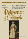 Polyxena z Lobkovic: Obdivovaná i nenáviděná první dáma království