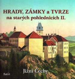 Hrady, zámky a tvrze na starých pohlednicích II. - Jižní Čechy