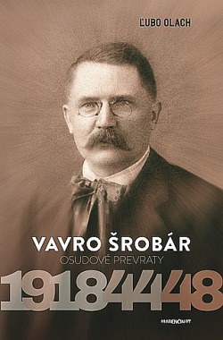 Vavro Šrobár – Osudové prevraty 1918 – 1944 – 1948
