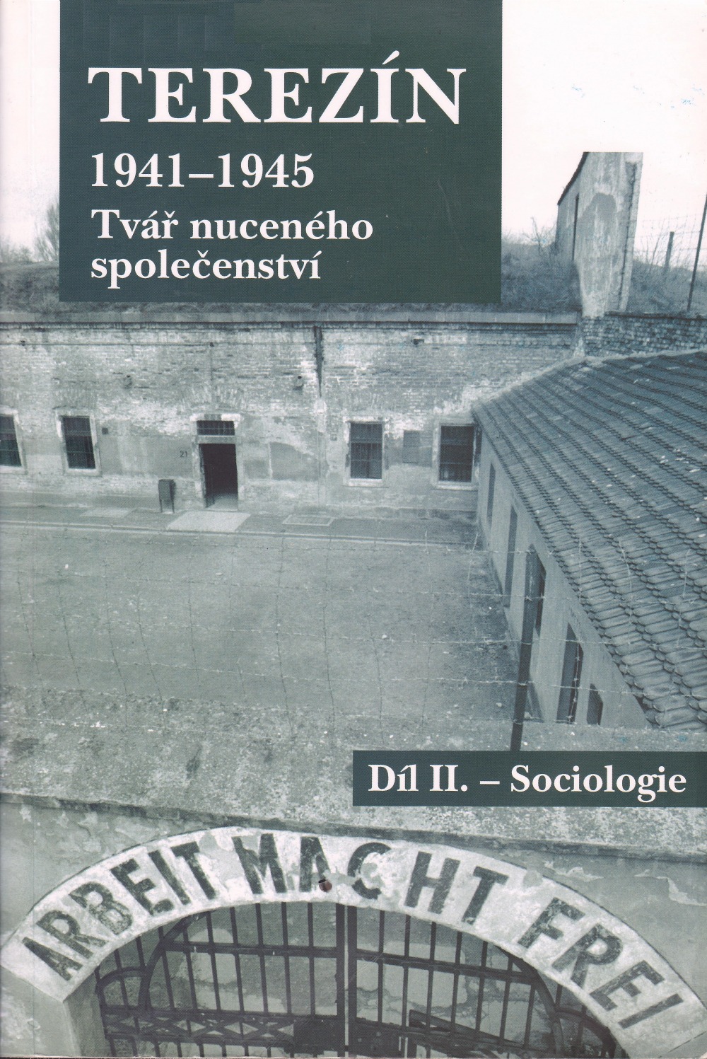 Terezín 1941-1945 Tvář nuceného společenství Díl II.- Sociologie