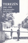 Terezín 1941-1945 Tvář nuceného společenství Díl III.- Psychologie
