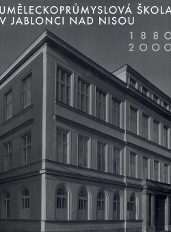 Uměleckoprůmyslová škola v Jablonci nad Nisou 1880 – 2000