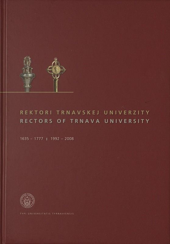 Rektori Trnavskej univerzity ; Rectors of Trnava University : 1635 - 1777 | 1992 - 2008