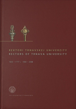 Rektori Trnavskej univerzity ; Rectors of Trnava University : 1635 - 1777 | 1992 - 2008