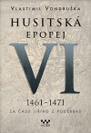 Husitská epopej VI.: 1461–1471. Za časů Jiřího z Poděbrad