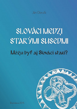 Slováci medzi starými susedmi (Môžu byť aj Slováci starí?)