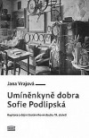 Umíněnkyně dobra Sofie Podlipská. Kapitola z dějin literárního midcultu 19. století