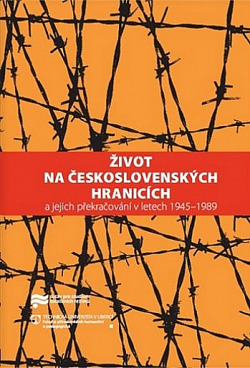 Život na československých hranicích: a jejich překračování v letech 1945–1989