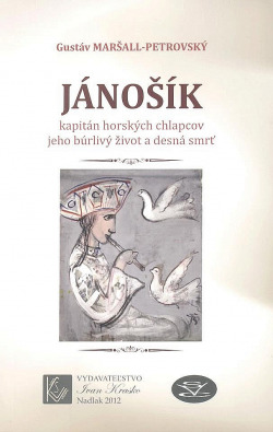 Jánošík - kapitán horských chlapcov: Jeho búrlivý život a desná smrť