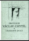 Profesor Václav Chytil a uranové doly